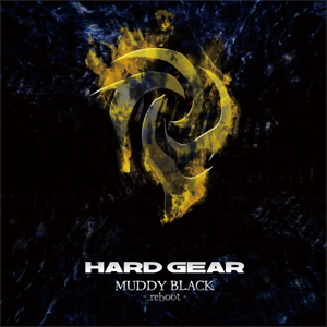 HARD GEAR／MUDDY BLACK -reboot-（マディ・ブラック -リブート-）